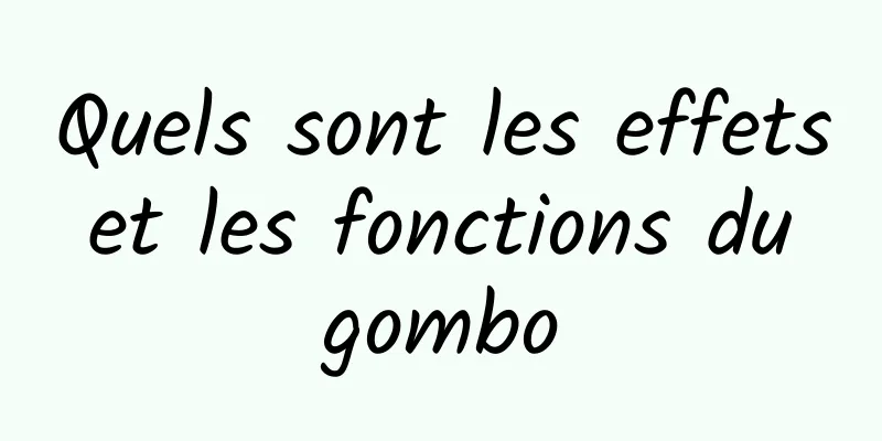 Quels sont les effets et les fonctions du gombo