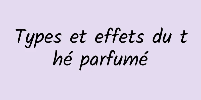 Types et effets du thé parfumé