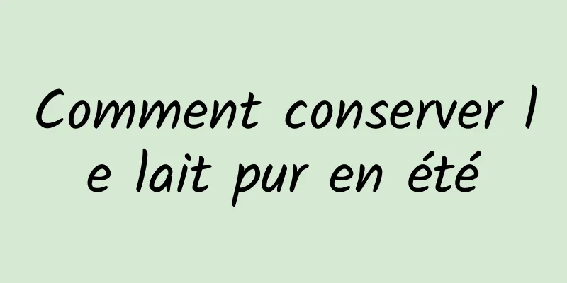 Comment conserver le lait pur en été