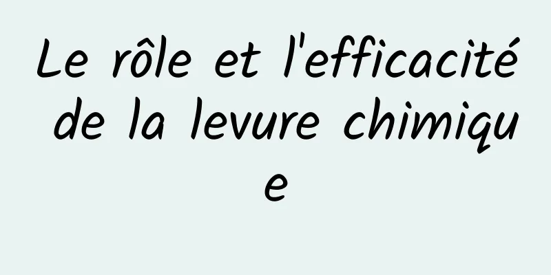 Le rôle et l'efficacité de la levure chimique