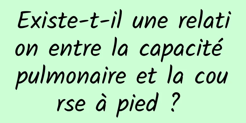 Existe-t-il une relation entre la capacité pulmonaire et la course à pied ? 