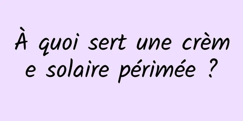 À quoi sert une crème solaire périmée ?