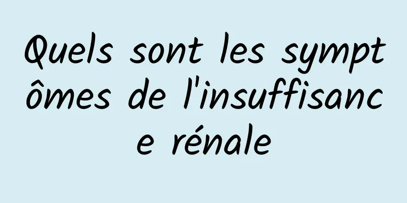 Quels sont les symptômes de l'insuffisance rénale