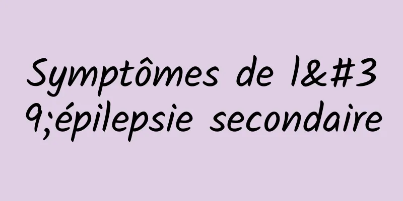 Symptômes de l'épilepsie secondaire