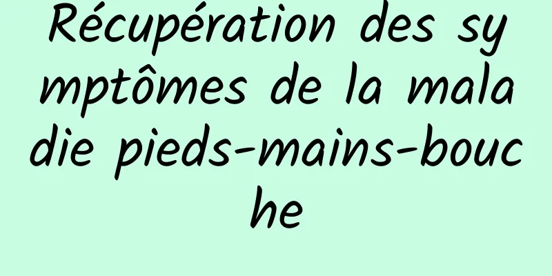 Récupération des symptômes de la maladie pieds-mains-bouche