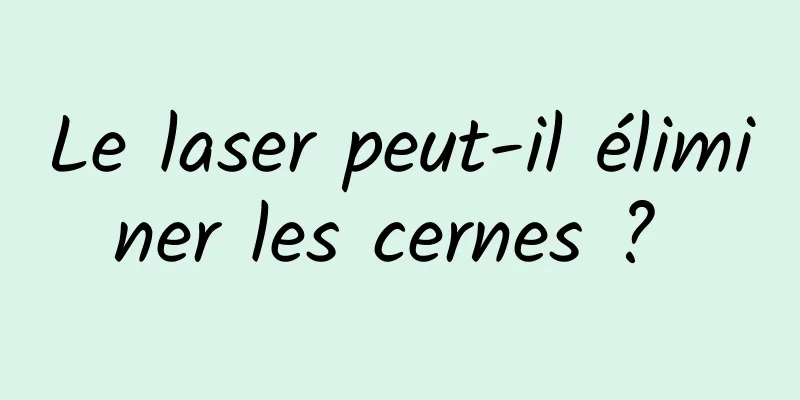 Le laser peut-il éliminer les cernes ? 