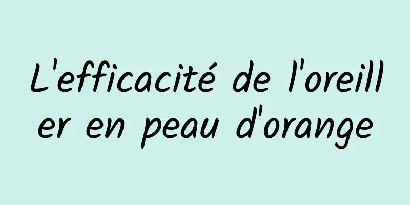 L'efficacité de l'oreiller en peau d'orange