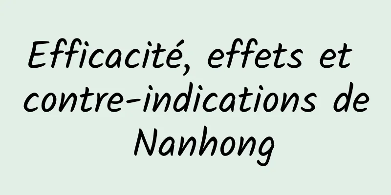 Efficacité, effets et contre-indications de Nanhong