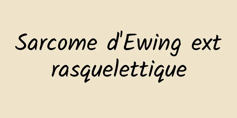 Sarcome d'Ewing extrasquelettique