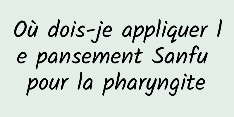 Où dois-je appliquer le pansement Sanfu pour la pharyngite