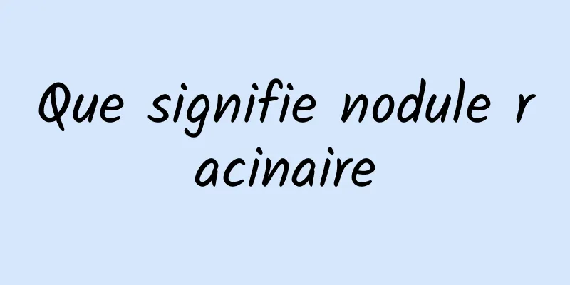 Que signifie nodule racinaire