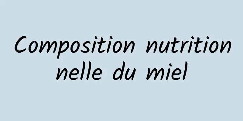 Composition nutritionnelle du miel