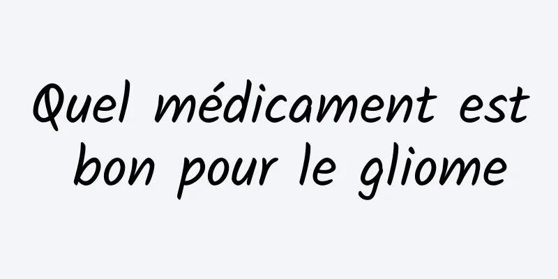 Quel médicament est bon pour le gliome