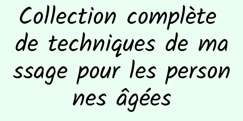 Collection complète de techniques de massage pour les personnes âgées