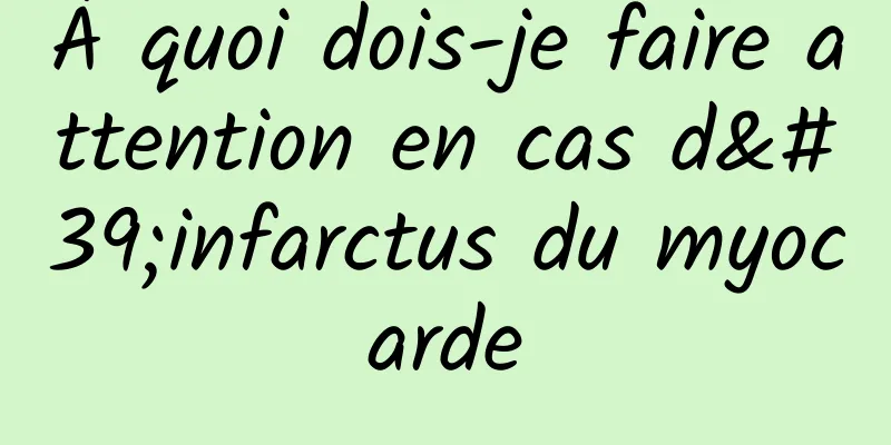 À quoi dois-je faire attention en cas d'infarctus du myocarde