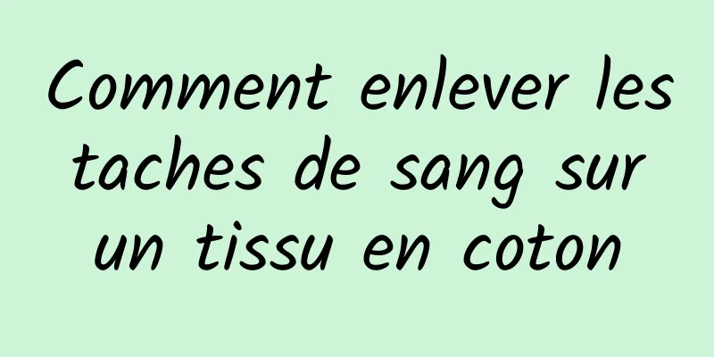 Comment enlever les taches de sang sur un tissu en coton