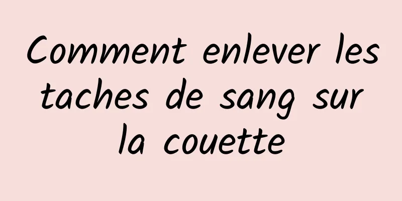 Comment enlever les taches de sang sur la couette