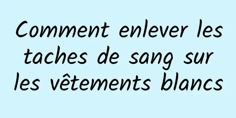 Comment enlever les taches de sang sur les vêtements blancs