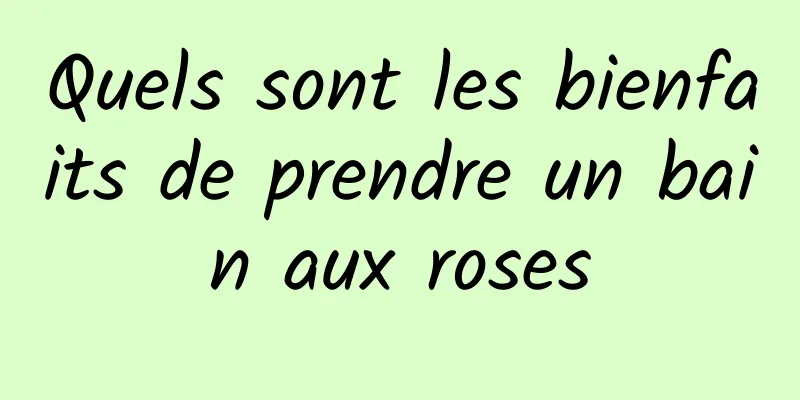 Quels sont les bienfaits de prendre un bain aux roses