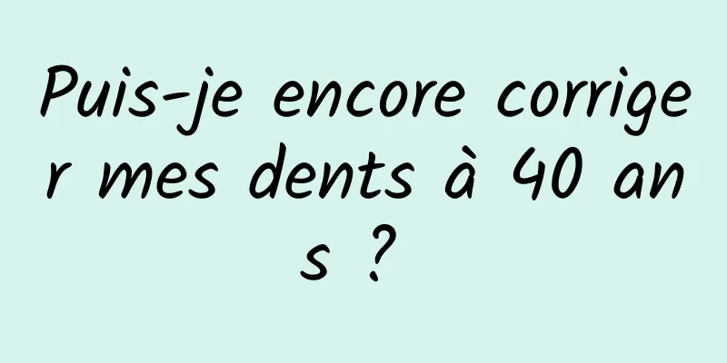 Puis-je encore corriger mes dents à 40 ans ? 