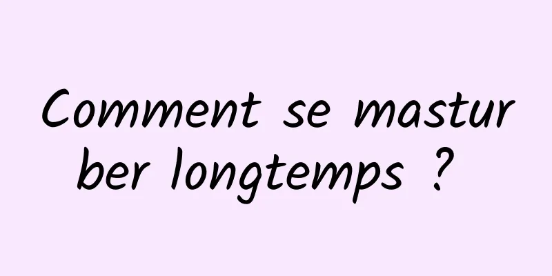 Comment se masturber longtemps ? 