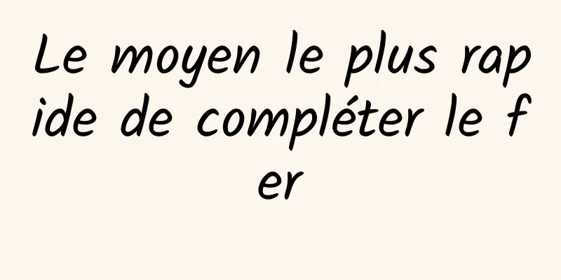 Le moyen le plus rapide de compléter le fer