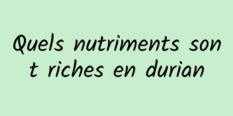 ​Quels nutriments sont riches en durian