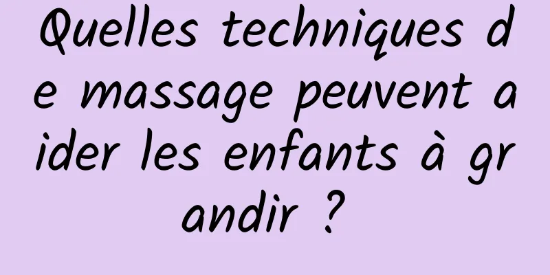 Quelles techniques de massage peuvent aider les enfants à grandir ? 