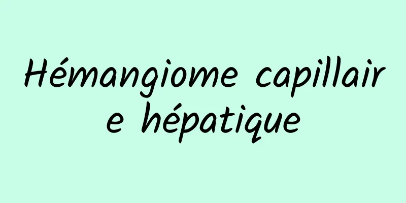 Hémangiome capillaire hépatique