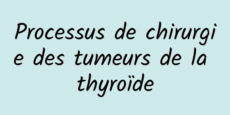 Processus de chirurgie des tumeurs de la thyroïde