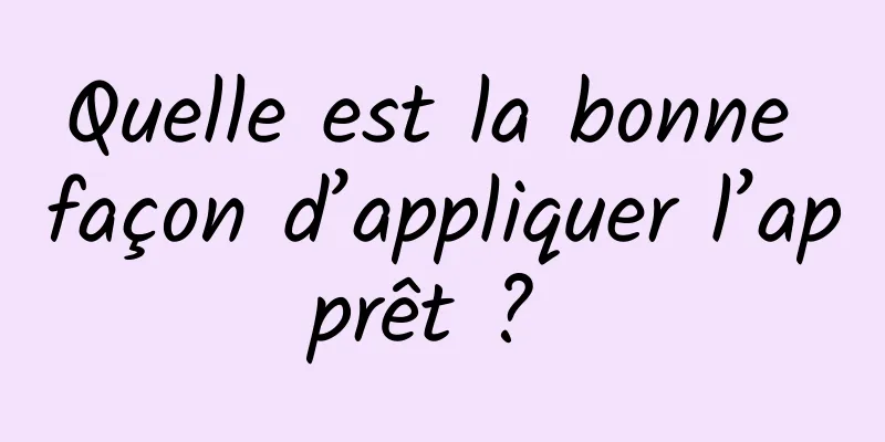 Quelle est la bonne façon d’appliquer l’apprêt ? 