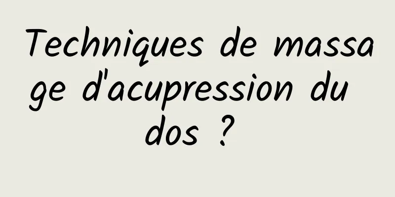 Techniques de massage d'acupression du dos ? 