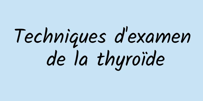 Techniques d'examen de la thyroïde