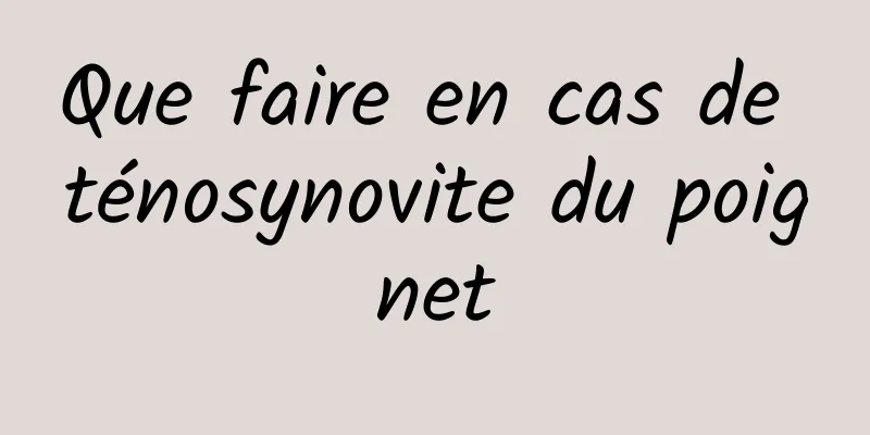 Que faire en cas de ténosynovite du poignet