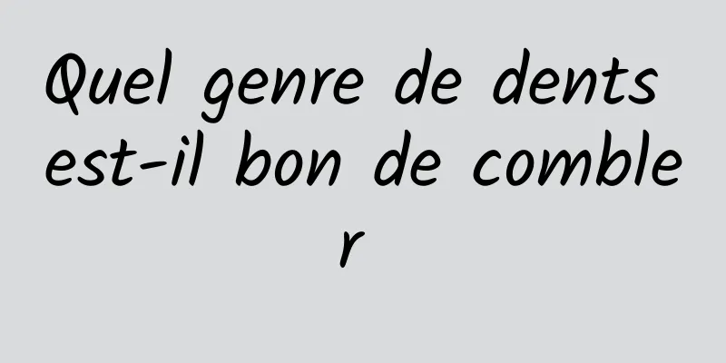 Quel genre de dents est-il bon de combler 