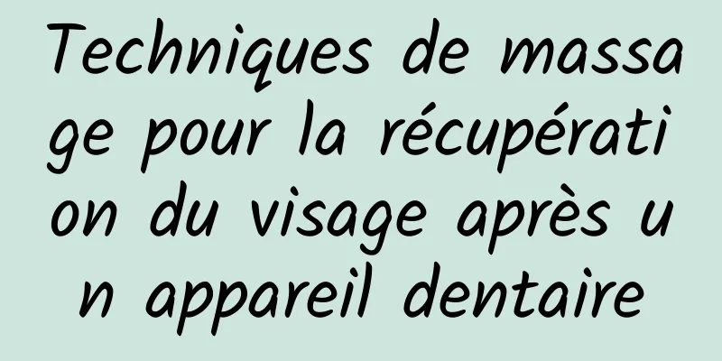 Techniques de massage pour la récupération du visage après un appareil dentaire