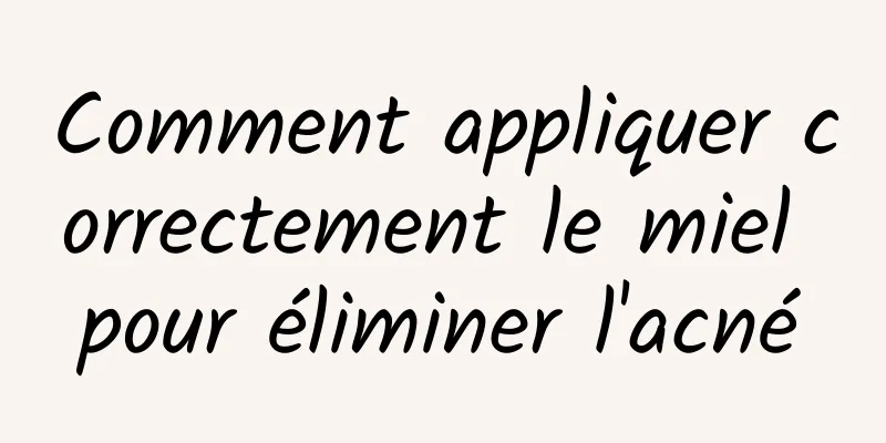 Comment appliquer correctement le miel pour éliminer l'acné