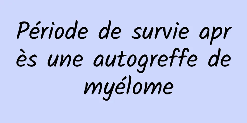 Période de survie après une autogreffe de myélome