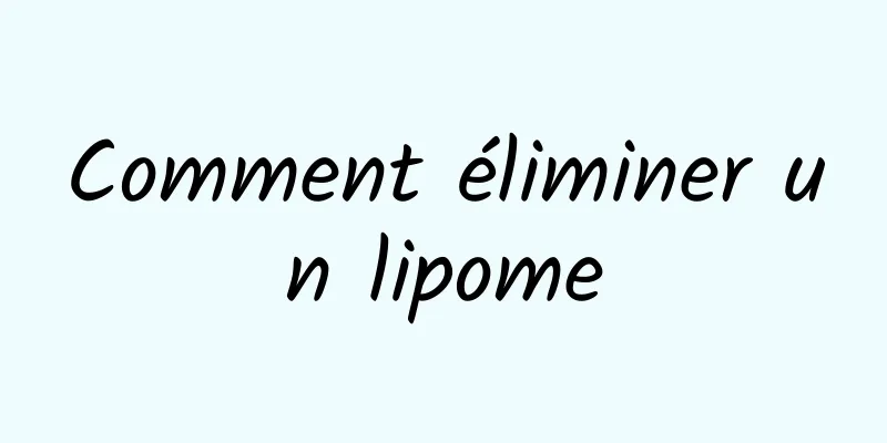 Comment éliminer un lipome