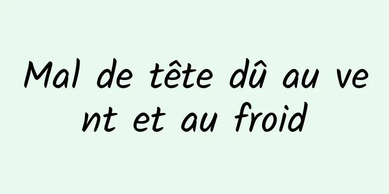 Mal de tête dû au vent et au froid