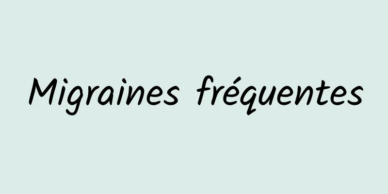 Migraines fréquentes