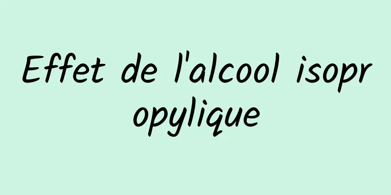 Effet de l'alcool isopropylique