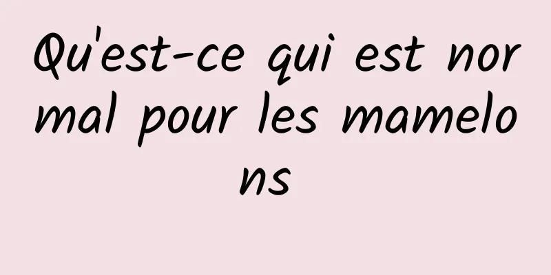 Qu'est-ce qui est normal pour les mamelons 