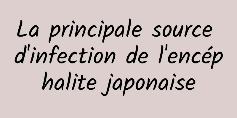 La principale source d'infection de l'encéphalite japonaise