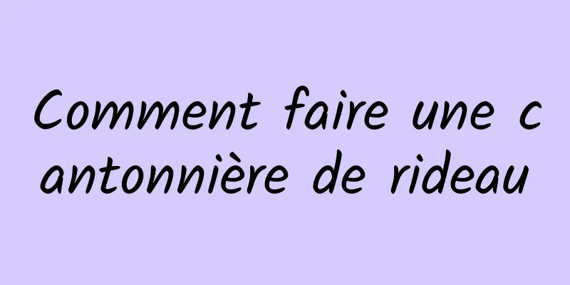 Comment faire une cantonnière de rideau