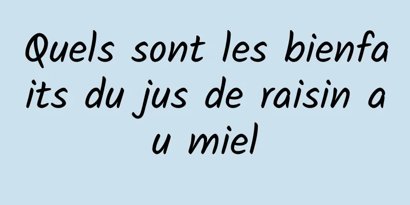 Quels sont les bienfaits du jus de raisin au miel