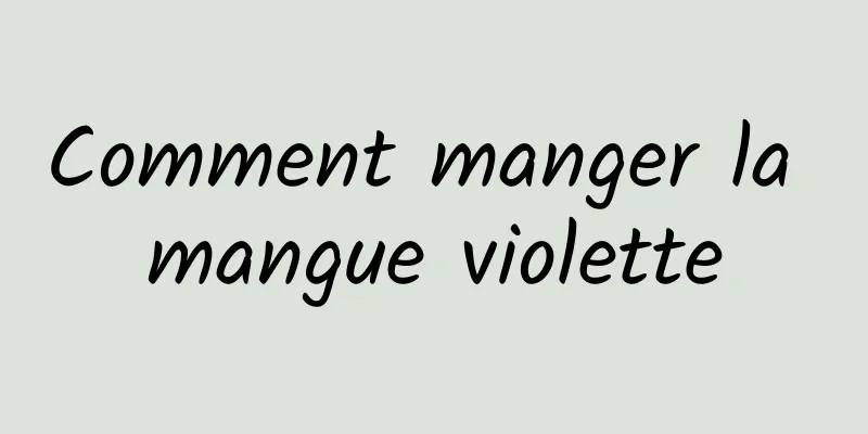 Comment manger la mangue violette