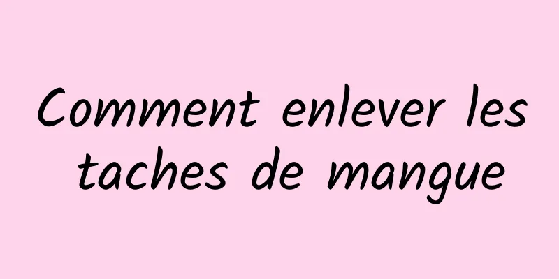 Comment enlever les taches de mangue