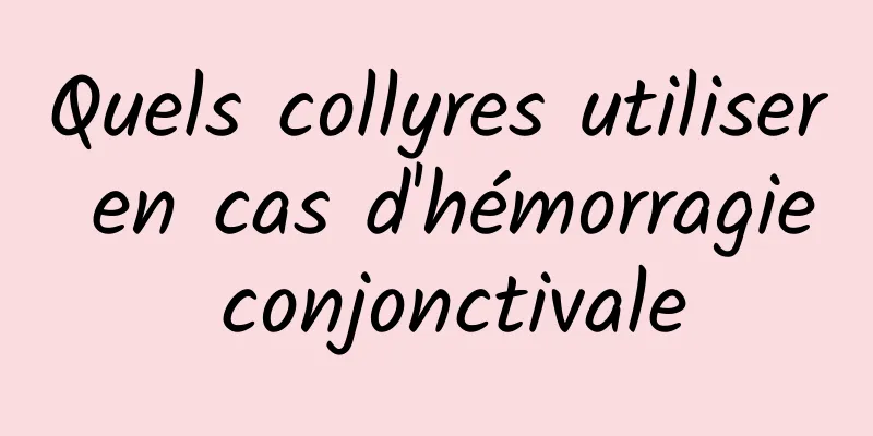 Quels collyres utiliser en cas d'hémorragie conjonctivale