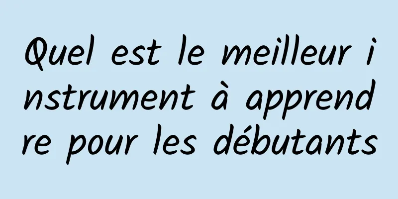 Quel est le meilleur instrument à apprendre pour les débutants